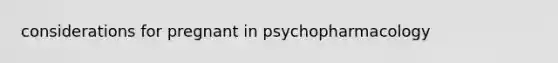 considerations for pregnant in psychopharmacology