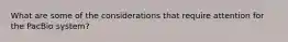 What are some of the considerations that require attention for the PacBio system?