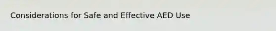 Considerations for Safe and Effective AED Use