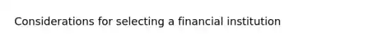 Considerations for selecting a financial institution