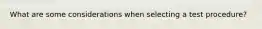 What are some considerations when selecting a test procedure?