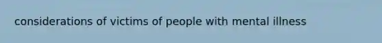 considerations of victims of people with mental illness