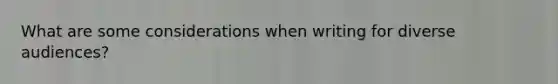 What are some considerations when writing for diverse audiences?