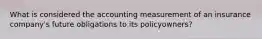 What is considered the accounting measurement of an insurance company's future obligations to its policyowners?