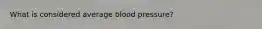 What is considered average blood pressure?