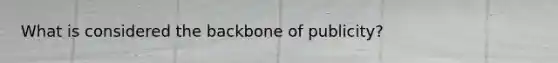 What is considered the backbone of publicity?