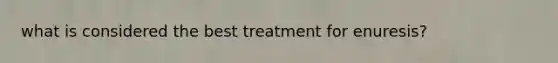 what is considered the best treatment for enuresis?