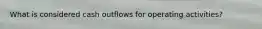 What is considered cash outflows for operating activities?