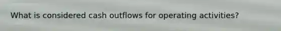 What is considered cash outflows for operating activities?