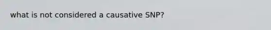 what is not considered a causative SNP?