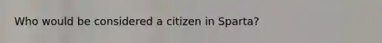 Who would be considered a citizen in Sparta?