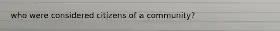 who were considered citizens of a community?