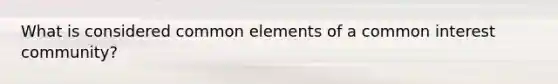 What is considered common elements of a common interest community?