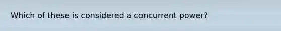 Which of these is considered a concurrent power?