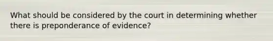 What should be considered by the court in determining whether there is preponderance of evidence?