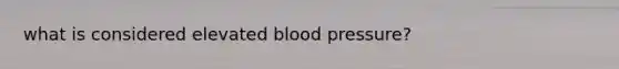 what is considered elevated blood pressure?