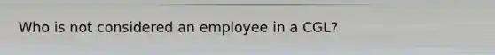 Who is not considered an employee in a CGL?