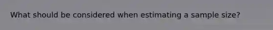 What should be considered when estimating a sample size?