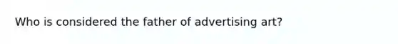 Who is considered the father of advertising art?