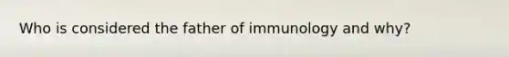 Who is considered the father of immunology and why?