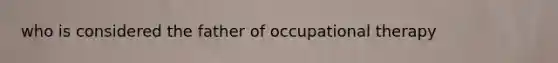 who is considered the father of occupational therapy