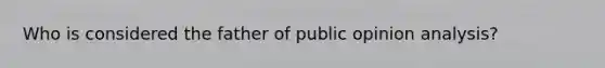 Who is considered the father of public opinion analysis?