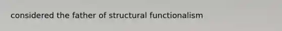 considered the father of structural functionalism