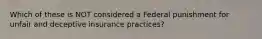 Which of these is NOT considered a Federal punishment for unfair and deceptive insurance practices?