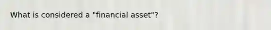 What is considered a "financial asset"?