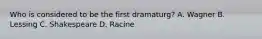 Who is considered to be the first dramaturg? A. Wagner B. Lessing C. Shakespeare D. Racine