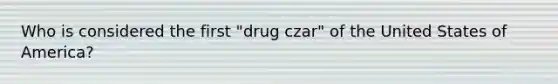 Who is considered the first "drug czar" of the United States of America?