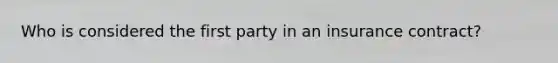 Who is considered the first party in an insurance contract?