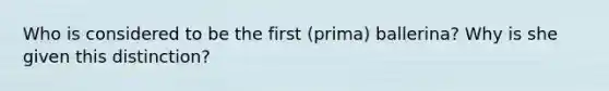 Who is considered to be the first (prima) ballerina? Why is she given this distinction?