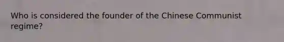 Who is considered the founder of the Chinese Communist regime?