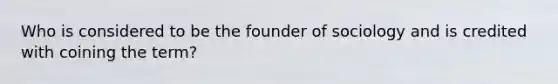 Who is considered to be the founder of sociology and is credited with coining the term?