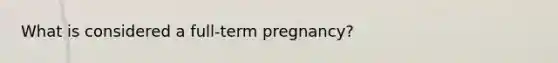 What is considered a full-term pregnancy?