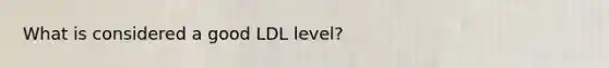 What is considered a good LDL level?