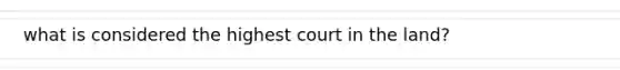 what is considered the highest court in the land?