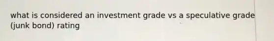 what is considered an investment grade vs a speculative grade (junk bond) rating