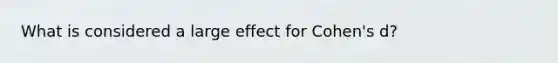 What is considered a large effect for Cohen's d?