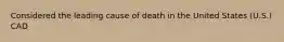 Considered the leading cause of death in the United States (U.S.) CAD