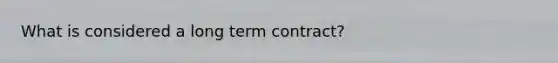 What is considered a long term contract?