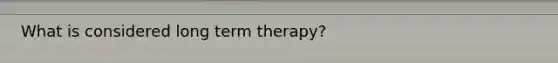 What is considered long term therapy?