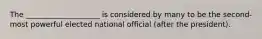 The ____________________ is considered by many to be the second-most powerful elected national official (after the president).