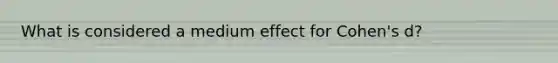 What is considered a medium effect for Cohen's d?