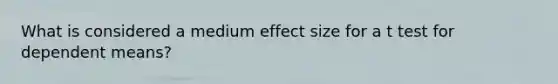 What is considered a medium effect size for a t test for dependent means?