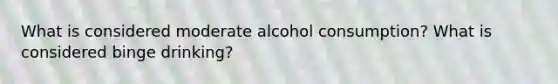 What is considered moderate alcohol consumption? What is considered binge drinking?