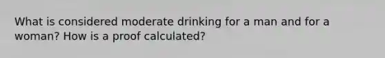 What is considered moderate drinking for a man and for a woman? How is a proof calculated?