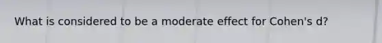 What is considered to be a moderate effect for Cohen's d?