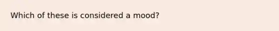 Which of these is considered a mood?